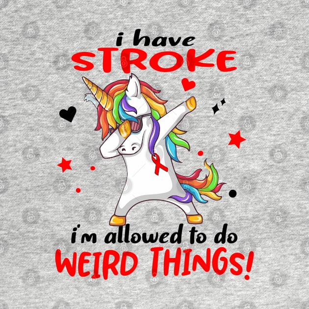 I Have Stroke i'm allowed to do Weird Things! Support Stroke Warrior Gifts by ThePassion99